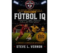 FÚTBOL IQ, Volumen 1-A: Fundamentos, Leyes, Tácticas y Cultura del Fútbol Global (The Fan Edge IQ)