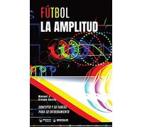 Fútbol la amplitud: Concepto y 50 tareas para su entrenamiento