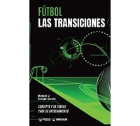 Fútbol las transiciones: Concepto y 50 tareas para su entrenamiento