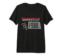 Fútbol Lo Que los Jugadores de fútbol Necesitan una Buena Patada en la Hierba Camiseta Premium