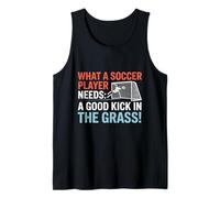 Fútbol Lo Que los Jugadores de fútbol Necesitan una Buena Patada en la Hierba Camiseta sin Mangas