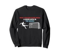Fútbol Lo Que los Jugadores de fútbol Necesitan una Buena Patada en la Hierba Sudadera