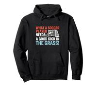 Fútbol Lo Que los Jugadores de fútbol Necesitan una Buena Patada en la Hierba Sudadera con Capucha