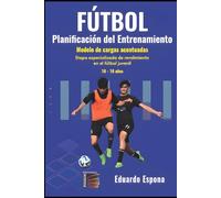 Fútbol. Planificación del entrenamiento. 16-18 años: Modelos de cargas Acentuadas: 1 (Deportes)