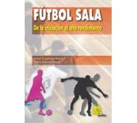 Fútbol Sala De La Iniciacion Al Alto Rendimiento