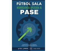 Fútbol Sala: Neurociencia aplicada al pase: Concepto y 50 tareas para su entrenamiento