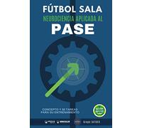 Fútbol Sala: Neurociencia aplicada al pase (Edición Color): Concepto y 50 tareas para su entrenamiento