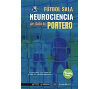 Fútbol Sala. Neurociencia aplicada al portero (Edición Color): Concepto y 50 tareas para su entrenamiento