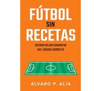 Fútbol sin recetas: Cómo decidir mejor en un partido cuando no hay una jugada correcta
