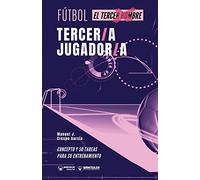 Fútbol tercer/a jugador/a: Concepto y 50 tareas para su entrenamiento