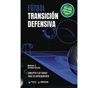 Fútbol transición defensiva (Edición Color): Concepto y 50 tareas para su entrenamiento