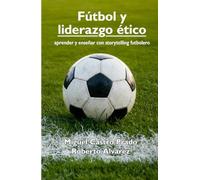Fútbol y Liderazgo ético: Aprender y enseñar con storytelling futbolero