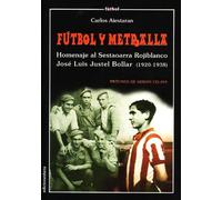 Fútbol y metralla.: Homenaje al Sestaotarra Rojiblanco José Luis Justel Bollar (1920-1938) (Ensayo)