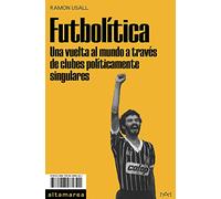 Futbolítica: Una vuelta al mundo a través de clubes políticamente singulares: 15 (Ensayo)