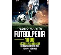 Futbolpedia: 1000 récords asombrosos de los mejores futbolistas y equipos del mundo (DEPORTES)