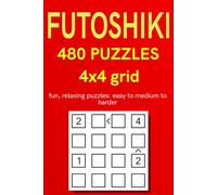 Futoshiki 480 Puzzles 4x4 grid: fun, relaxing puzzles: easy to medium to harder (Latin Square Puzzles with “Greater Than” and “Less Than” Algebraic Inequalities (Futoshiki Puzzles))