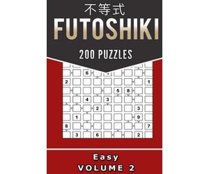 Futoshiki - Easy Volume 2: 200 Easy Futoshiki Puzzles