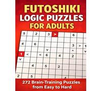 Futoshiki Logic Puzzles For Adults: 272 Brain-Training Puzzles from Easy to Hard