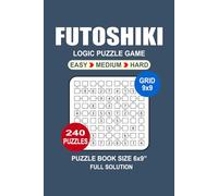 Futoshiki Puzzle Book: 240 Puzzles Futoshiki Great Logic Puzzle Game For Adults Seniors and Teens 3 Levels: Easy Medium and Hard Portable size 6x9 Inches.
