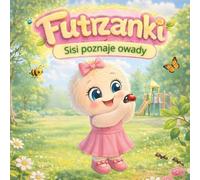 Futrzanki: Sisi poznaje owady: Bajka edukacyjna dla dzieci 4-6 lat o odwadze, pokonywaniu strachu i poznawaniu świata owadów