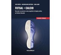 Futsal + calcio. Due sport, un percorso: come progettare la doppia pratica nel settore giovanile (Educare e formare)