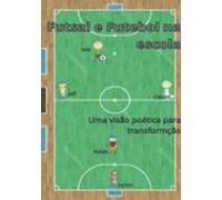 Futsal E Futebol Na Escola (ebook)