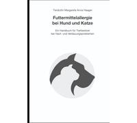 Futtermittelallergie bei Hund und Katze: Ein Handbuch für Tierbesitzer bei Haut- und Verdauungsproblemen (Futtermitteltagebuch für Hunde)