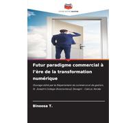 Futur paradigme commercial à l'ère de la transformation numérique: Ouvrage édité par le Département de commerce et de gestion, St. Joseph's College (Autonomous), Devagiri - Calicut, Kerala