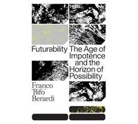Futurability: La era de la impotencia y el horizonte de la posibilidad