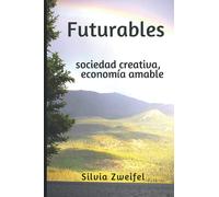 FUTURABLES: sociedad creativa, economía amable: 2 (Ensayos Con Aire de Novela)