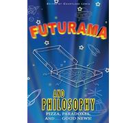 Futurama and Philosophy: Pizza, Paradoxes, and...Good News!