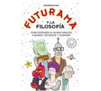Futurama y la filosofía: | Courtland Lewis