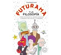 Futurama y la filosofía: Cómo entender el mundo gracias a Bender, Nietzsche y compañía: Cómo entender el mundo gracias a Bender, Nietzsche y ... Paradoxes, And...Good News! (BLACKIE VARIOS)