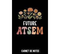 future ATSEM fleurs boho: Carnet de notes ATSEM | Bloc notes A5 (6x9 pouces - 15,24 x 22,86 cm) | 100 pages lignées à remplir