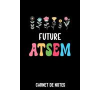 future ATSEM fleurs original: Carnet de notes ATSEM | Bloc notes A5 (6x9 pouces - 15,24 x 22,86 cm) | 100 pages lignées à remplir
