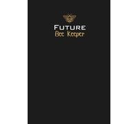 Future Bee Keeper Lined Notebook: A perfect gift for family, friends, nature lovers, beginner beekeepers, honey fans, or anyone excited to start their beekeeping journey