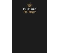 Future Bee Keeper Lined Notebook: A perfect gift for family, friends, nature lovers, beginner beekeepers, honey fans, or anyone excited to start their beekeeping journey