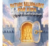 Future Billionaire For Kids: The Vault of Unlimited Gold Bars