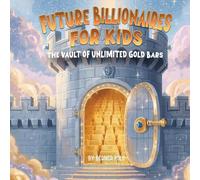 Future Billionaire For Kids: The Vault of Unlimited Gold Bars