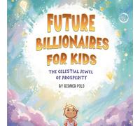 Future Billionaires For Kids: The Celestial Jewel of Prosperity