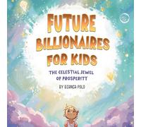 Future Billionaires For Kids: The Celestial Jewel of Prosperity