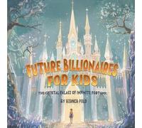Future Billionaires For Kids: The Crystal Palace of Infinite Fortune