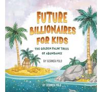 Future Billionaires For Kids: The Golden Palm Trees of Abundance