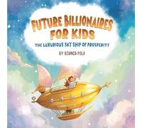 Future Billionaires For Kids: The Luxurious Sky Ship of Prosperity