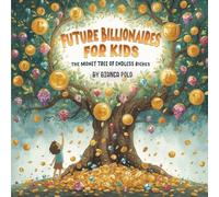 Future Billionaires For Kids: The Money Tree of Endless Riches