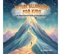 Future Billionaires For Kids: The Mountain of Everlasting Fortune
