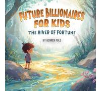 Future Billionaires For Kids: The River of Fortune