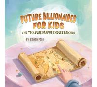Future Billionaires For Kids: The Treasure Map of Endless Riches