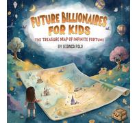 Future Billionaires For Kids: The Treasure Map of Infinite Fortune
