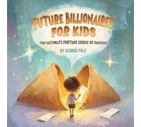 Future Billionaires For Kids: The Ultimate Fortune Cookie of Success
